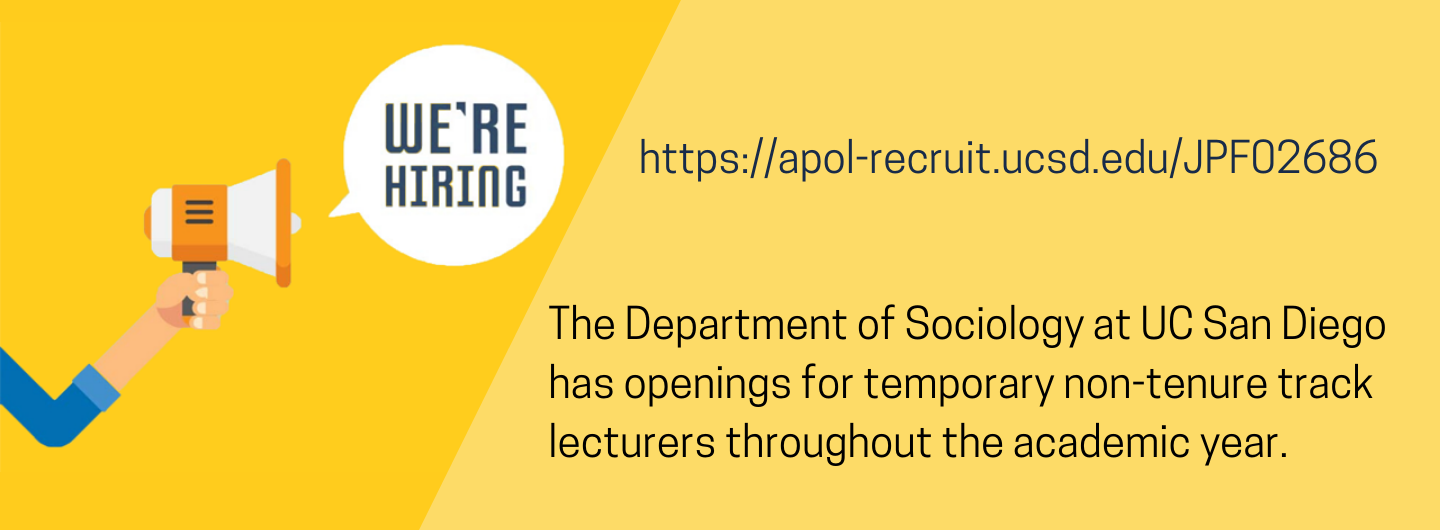 The Department of Sociology at UC San Diego has occasional openings for temporary non-tenure track lecturers (Unit 18) throughout the academic year. Visit https://apol-recruit.ucsd.edu/JPF02686 for more info.